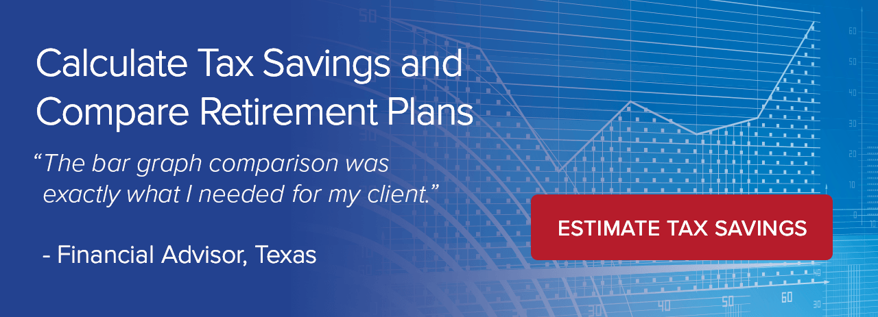 Calculate Tax Savings and Compare Retirement Plans for Your Clients