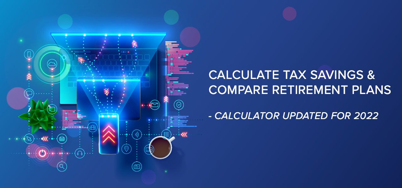 Calculate Tax Savings & Compare Retirement Plans